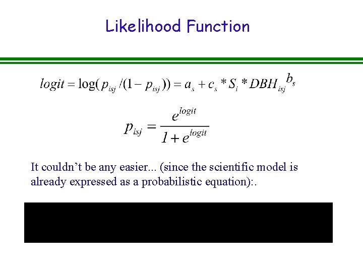 Likelihood Function It couldn’t be any easier. . . (since the scientific model is
