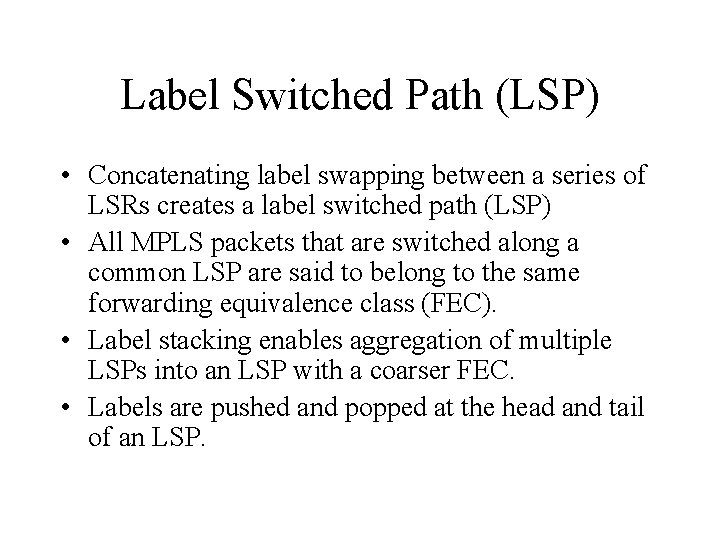 Label Switched Path (LSP) • Concatenating label swapping between a series of LSRs creates