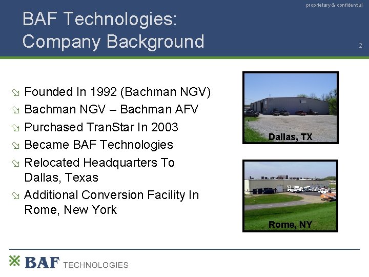 proprietary & confidential BAF Technologies: Company Background Founded In 1992 (Bachman NGV) Bachman NGV