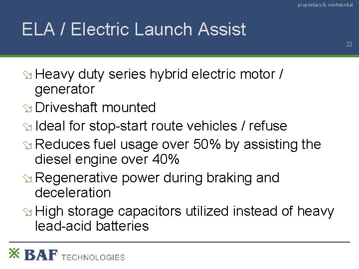 proprietary & confidential ELA / Electric Launch Assist 22 Heavy duty series hybrid electric