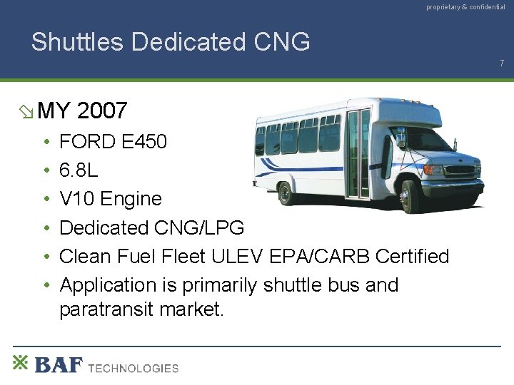 proprietary & confidential Shuttles Dedicated CNG 7 MY 2007 • • • FORD E