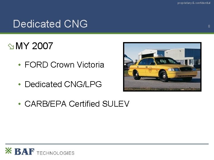 proprietary & confidential Dedicated CNG MY 2007 • FORD Crown Victoria • Dedicated CNG/LPG