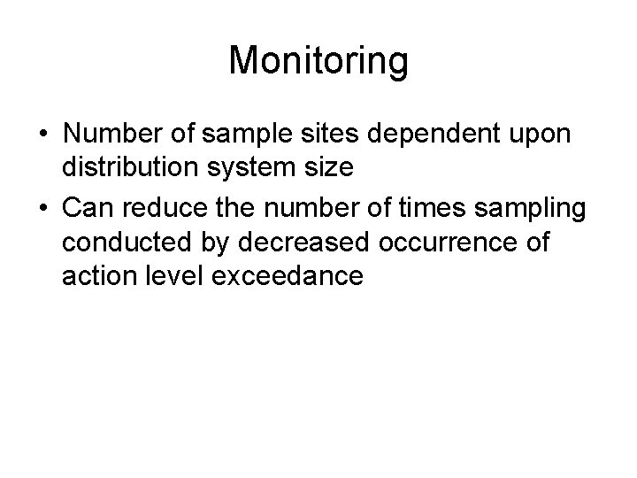 Monitoring • Number of sample sites dependent upon distribution system size • Can reduce