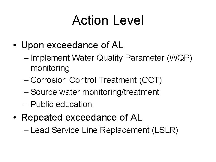 Action Level • Upon exceedance of AL – Implement Water Quality Parameter (WQP) monitoring
