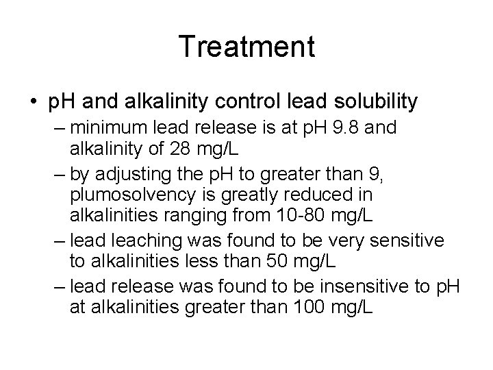 Treatment • p. H and alkalinity control lead solubility – minimum lead release is