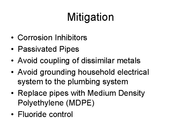 Mitigation • • Corrosion Inhibitors Passivated Pipes Avoid coupling of dissimilar metals Avoid grounding