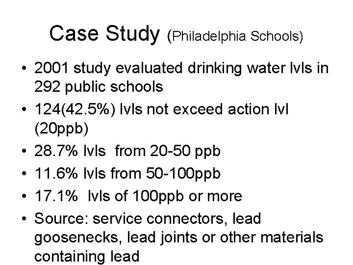 Case Study (Philadelphia Schools) • 2001 study evaluated drinking water lvls in 292 public