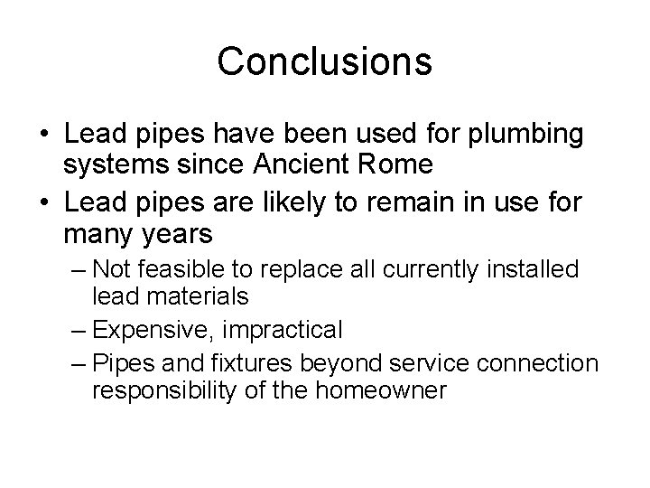 Conclusions • Lead pipes have been used for plumbing systems since Ancient Rome •