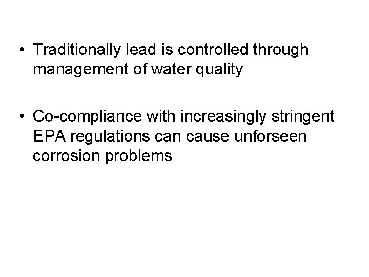  • Traditionally lead is controlled through management of water quality • Co-compliance with