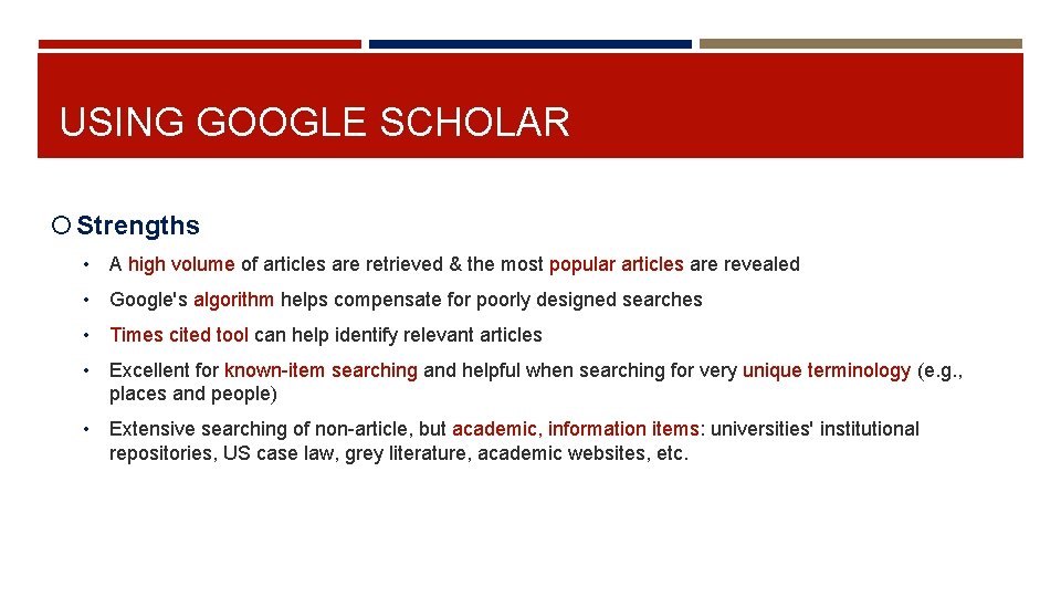 USING GOOGLE SCHOLAR Strengths • A high volume of articles are retrieved & the