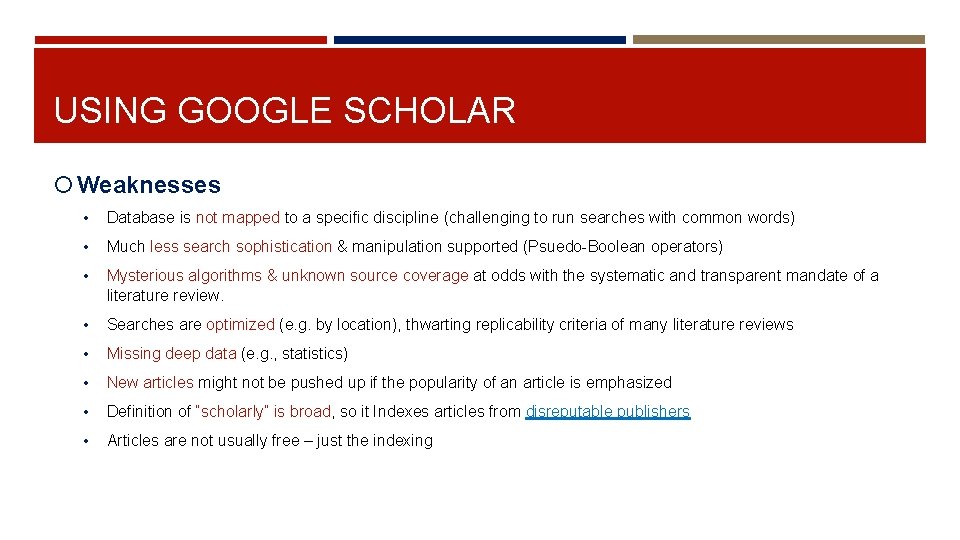 USING GOOGLE SCHOLAR Weaknesses • Database is not mapped to a specific discipline (challenging