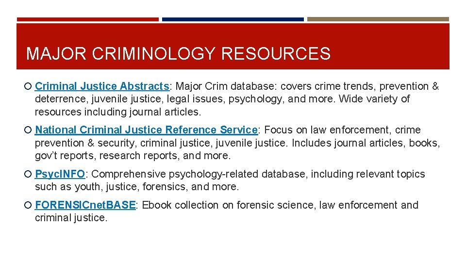 MAJOR CRIMINOLOGY RESOURCES Criminal Justice Abstracts: Major Crim database: covers crime trends, prevention &