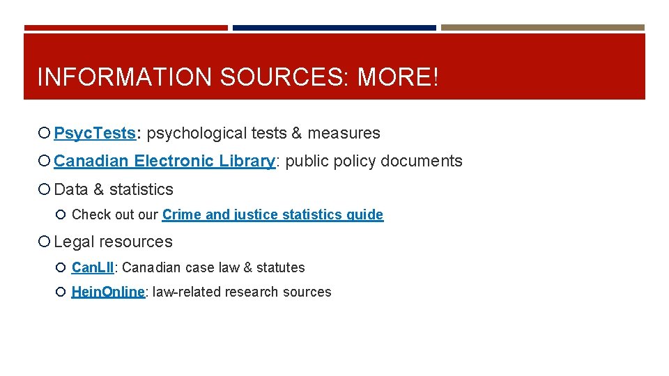 INFORMATION SOURCES: MORE! Psyc. Tests: psychological tests & measures Canadian Electronic Library: public policy