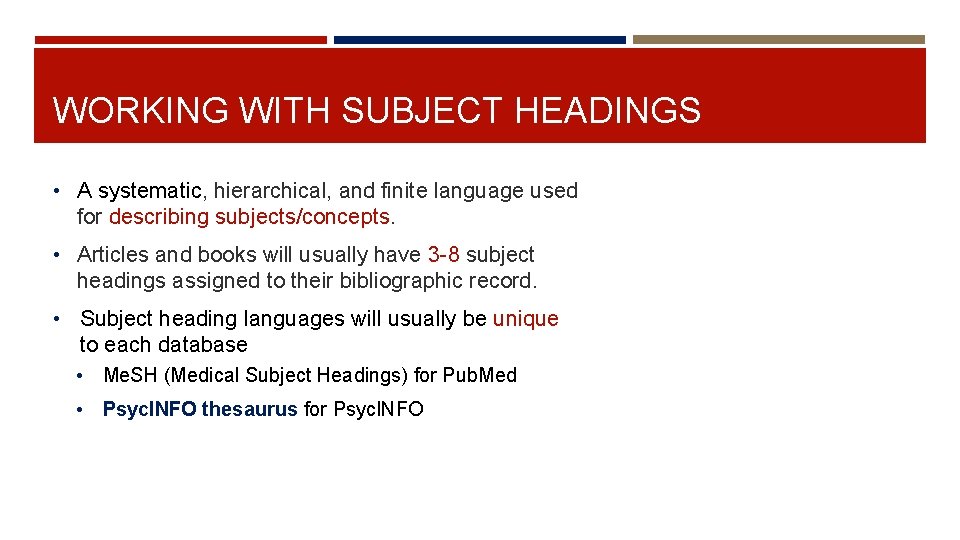 WORKING WITH SUBJECT HEADINGS • A systematic, hierarchical, and finite language used for describing
