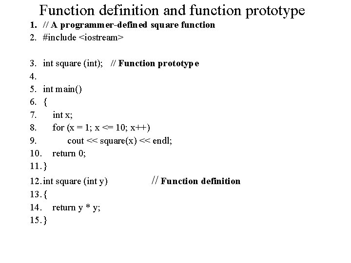 Function definition and function prototype 1. // A programmer-defined square function 2. #include <iostream>