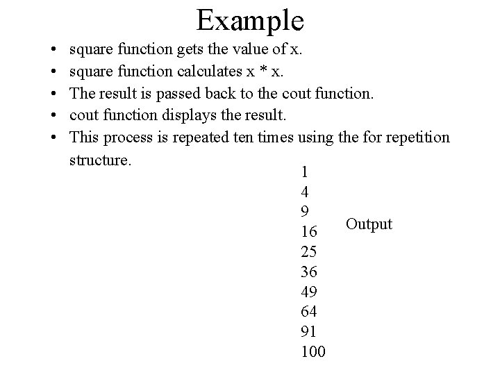 Example • • • square function gets the value of x. square function calculates