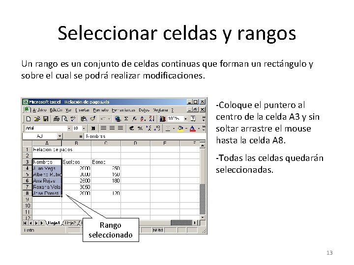 Seleccionar celdas y rangos Un rango es un conjunto de celdas continuas que forman