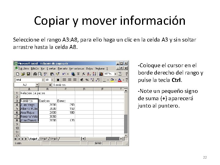 Copiar y mover información Seleccione el rango A 3: A 8, para ello haga