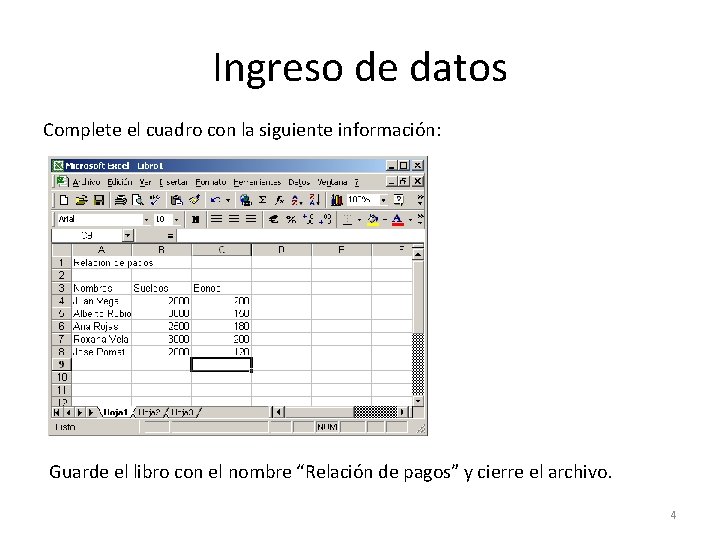 Ingreso de datos Complete el cuadro con la siguiente información: Guarde el libro con