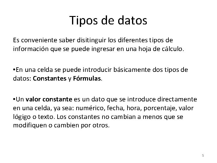 Tipos de datos Es conveniente saber disitinguir los diferentes tipos de información que se