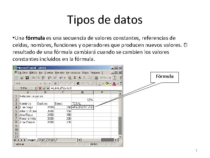 Tipos de datos • Una fórmula es una secuencia de valores constantes, referencias de
