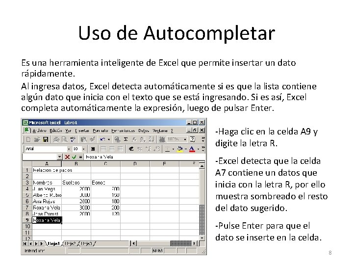 Uso de Autocompletar Es una herramienta inteligente de Excel que permite insertar un dato