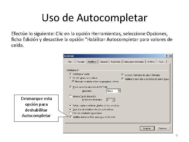 Uso de Autocompletar Efectúe lo siguiente: Clic en la opción Herramientas, seleccione Opciones, ficha