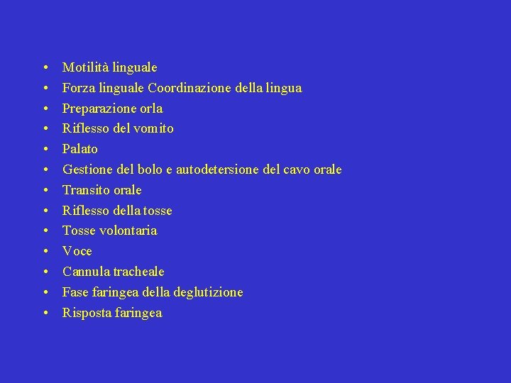  • • • • Motilità linguale Forza linguale Coordinazione della lingua Preparazione orla