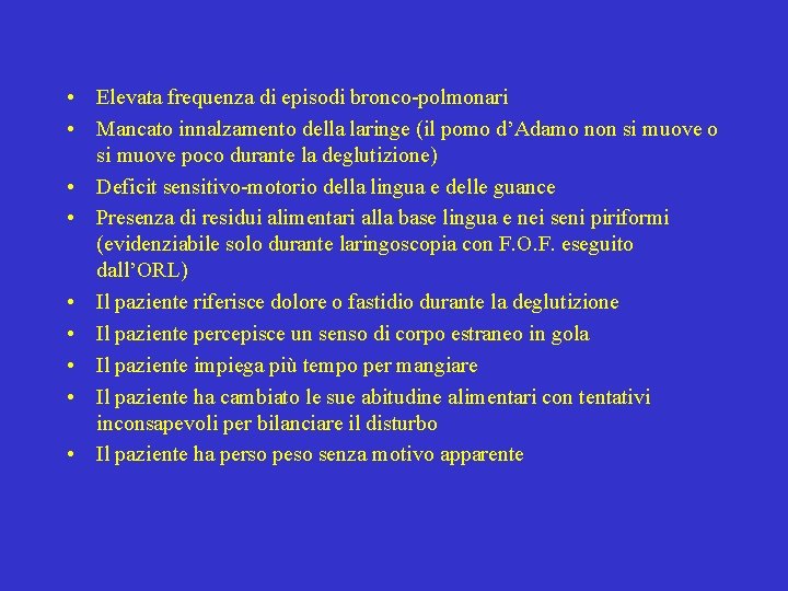  • Elevata frequenza di episodi bronco-polmonari • Mancato innalzamento della laringe (il pomo