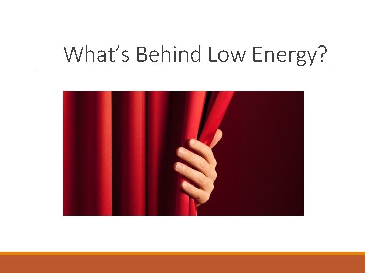 What’s Behind Low Energy? 