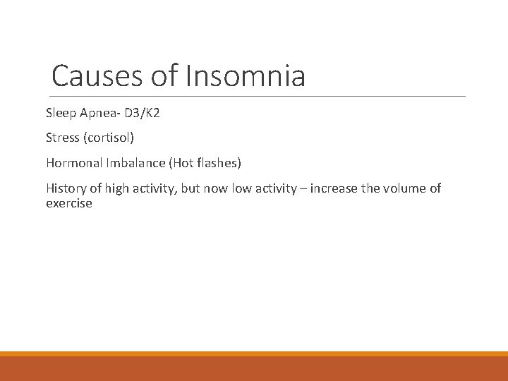 Causes of Insomnia Sleep Apnea- D 3/K 2 Stress (cortisol) Hormonal Imbalance (Hot flashes)