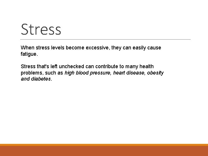 Stress When stress levels become excessive, they can easily cause fatigue. Stress that's left