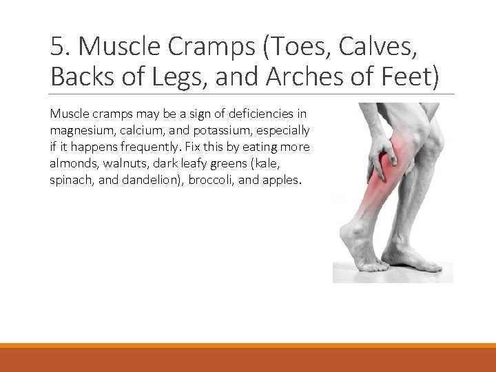 5. Muscle Cramps (Toes, Calves, Backs of Legs, and Arches of Feet) Muscle cramps