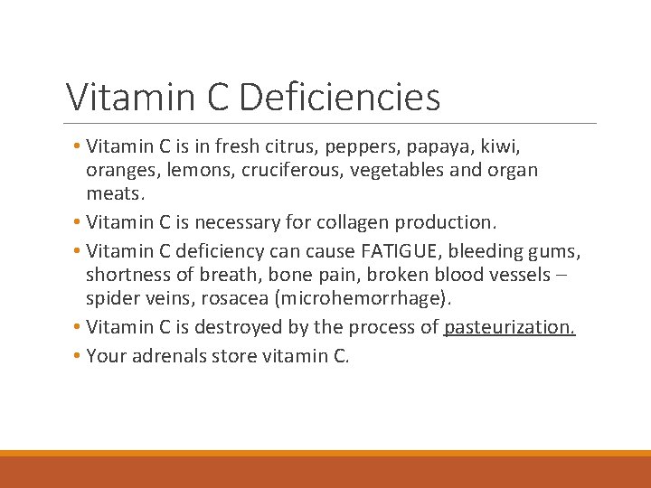 Vitamin C Deficiencies • Vitamin C is in fresh citrus, peppers, papaya, kiwi, oranges,