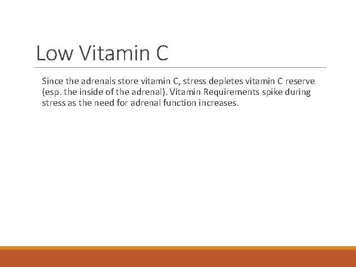 Low Vitamin C Since the adrenals store vitamin C, stress depletes vitamin C reserve