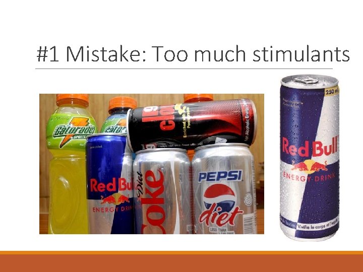 #1 Mistake: Too much stimulants 