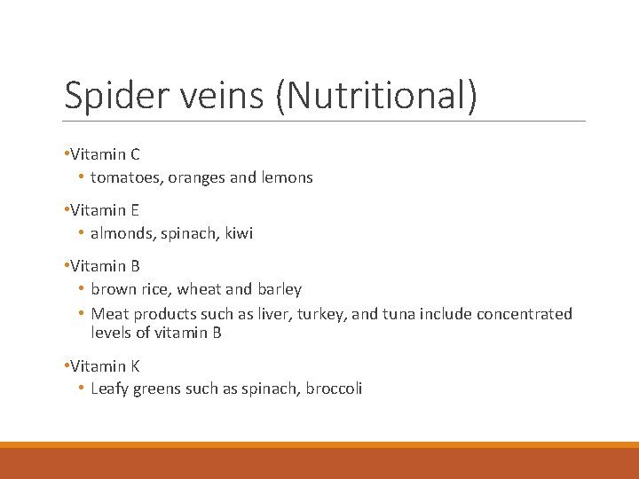 Spider veins (Nutritional) • Vitamin C • tomatoes, oranges and lemons • Vitamin E