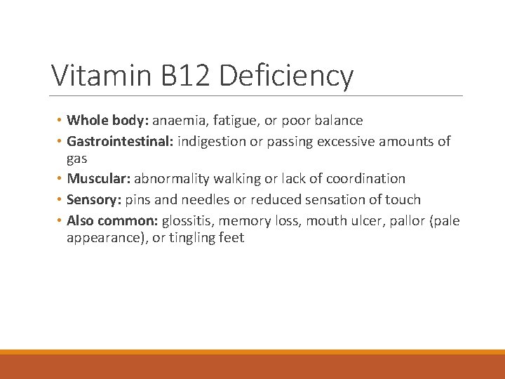 Vitamin B 12 Deficiency • Whole body: anaemia, fatigue, or poor balance • Gastrointestinal: