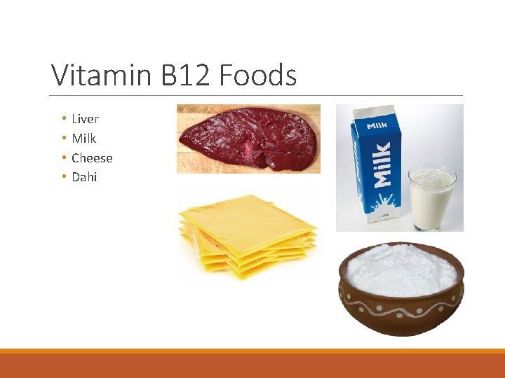 Vitamin B 12 Foods • • Liver Milk Cheese Dahi 