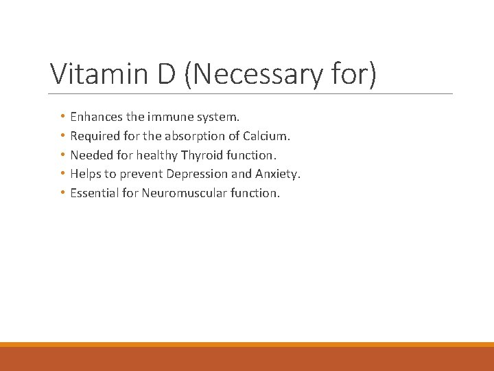 Vitamin D (Necessary for) • • • Enhances the immune system. Required for the