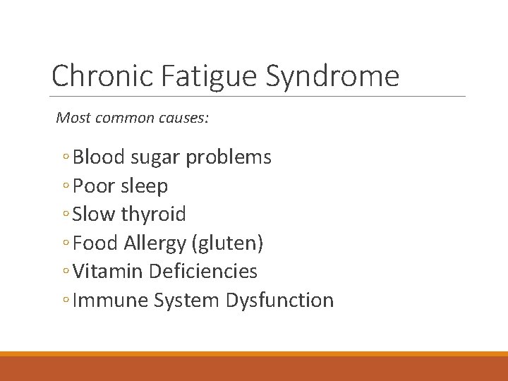 Chronic Fatigue Syndrome Most common causes: ◦ Blood sugar problems ◦ Poor sleep ◦