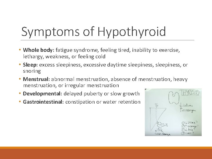 Symptoms of Hypothyroid • Whole body: fatigue syndrome, feeling tired, inability to exercise, lethargy,