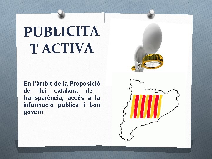 PUBLICITA T ACTIVA En l’àmbit de la Proposició de llei catalana de transparència, accés