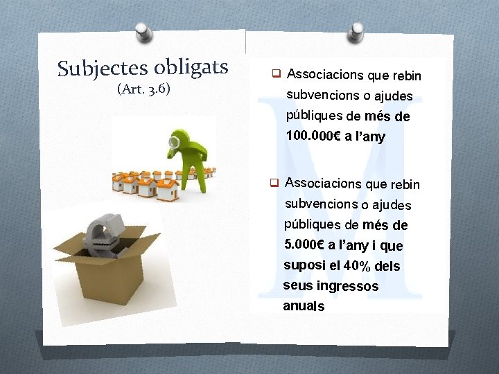 Subjectes obligats (Art. 3. 6) q Associacions que rebin subvencions o ajudes públiques de