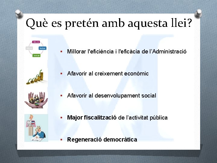 Què es pretén amb aquesta llei? § Millorar l'eficiència i l'eficàcia de l’Administració §