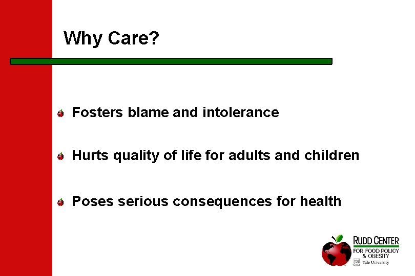 Why Care? Fosters blame and intolerance Hurts quality of life for adults and children