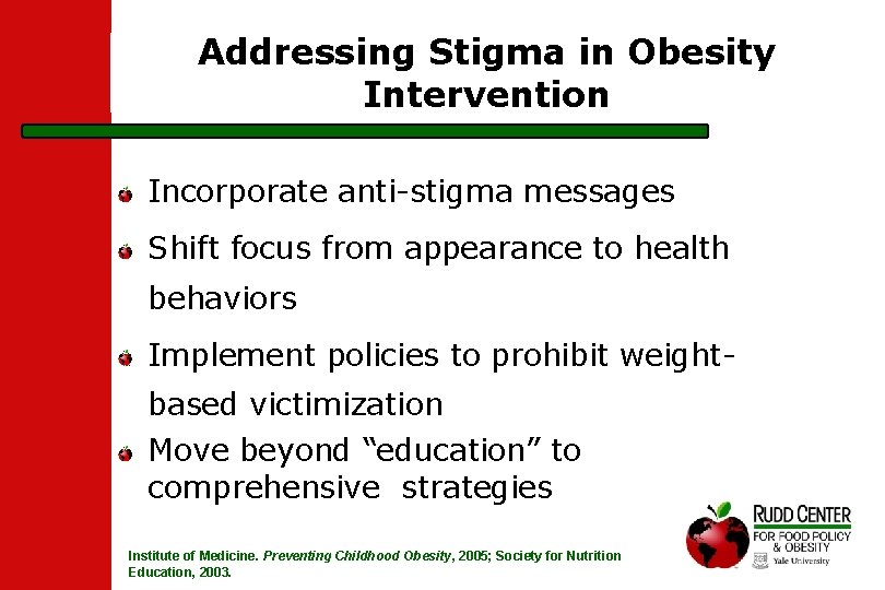 Addressing Stigma in Obesity Intervention Incorporate anti-stigma messages Shift focus from appearance to health