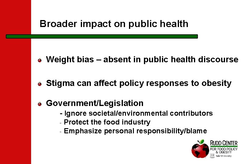 Broader impact on public health Weight bias – absent in public health discourse Stigma