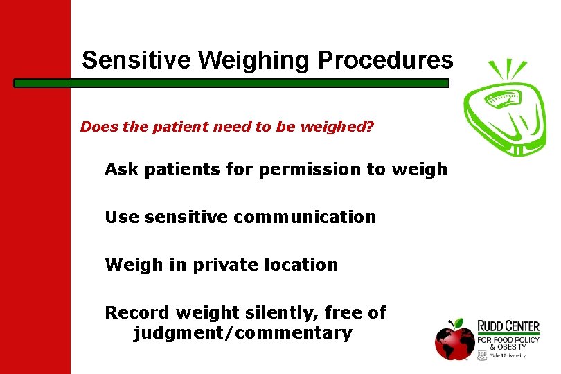 Sensitive Weighing Procedures Does the patient need to be weighed? Ask patients for permission