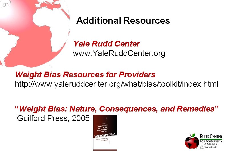 Additional Resources Yale Rudd Center www. Yale. Rudd. Center. org Weight Bias Resources for